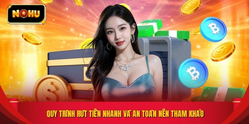 Quy trình rút tiền nhanh và an toàn nên tham khảo
